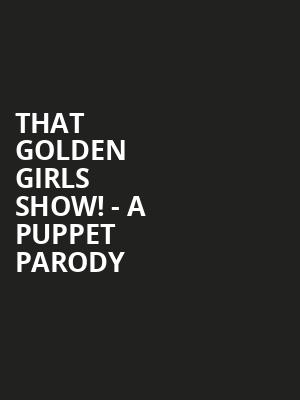 That Golden Girls Show A Puppet Parody, E J Thomas Hall, Akron