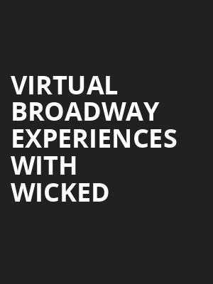 Virtual Broadway Experiences with WICKED, Virtual Experiences for Akron, Akron