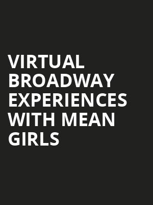 Virtual Broadway Experiences with MEAN GIRLS, Virtual Experiences for Akron, Akron