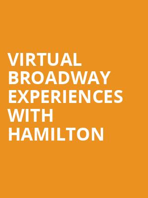 Virtual Broadway Experiences with HAMILTON, Virtual Experiences for Akron, Akron
