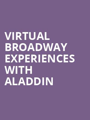 Virtual Broadway Experiences with ALADDIN, Virtual Experiences for Akron, Akron
