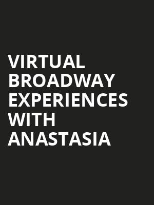 Virtual Broadway Experiences with ANASTASIA, Virtual Experiences for Akron, Akron
