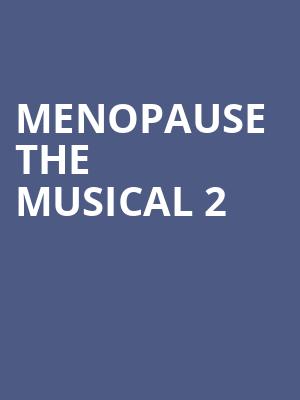 Menopause The Musical 2, E J Thomas Hall, Akron