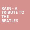 Rain A Tribute to the Beatles, Akron Civic Theatre, Akron